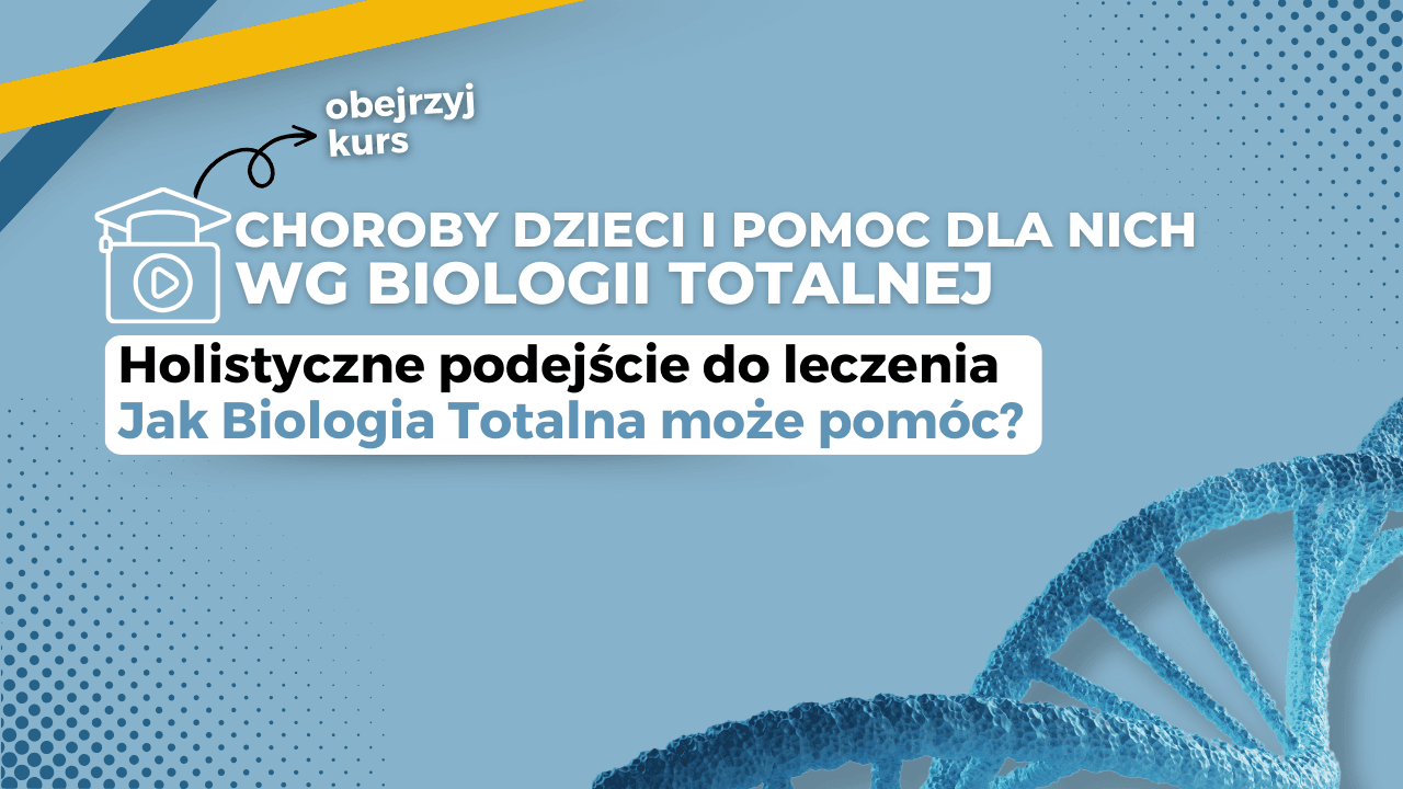 Choroby dzieci i pomoc dla nich wg Biologii Totalnej 