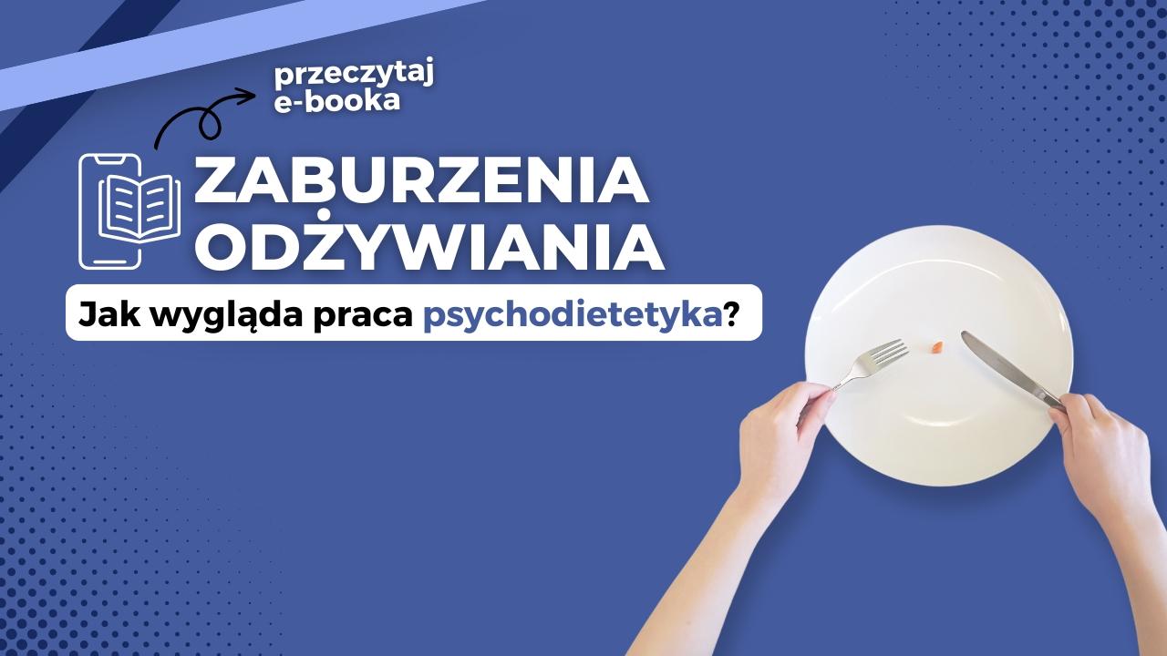 Psychodietetyka - jak pracować z pacjentem z zaburzeniami odżywiania