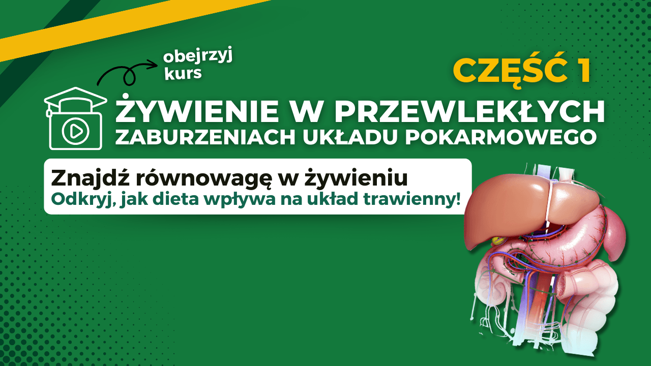 Część 1 - Żywienie w przewlekłych zaburzeniach układu pokarmowego